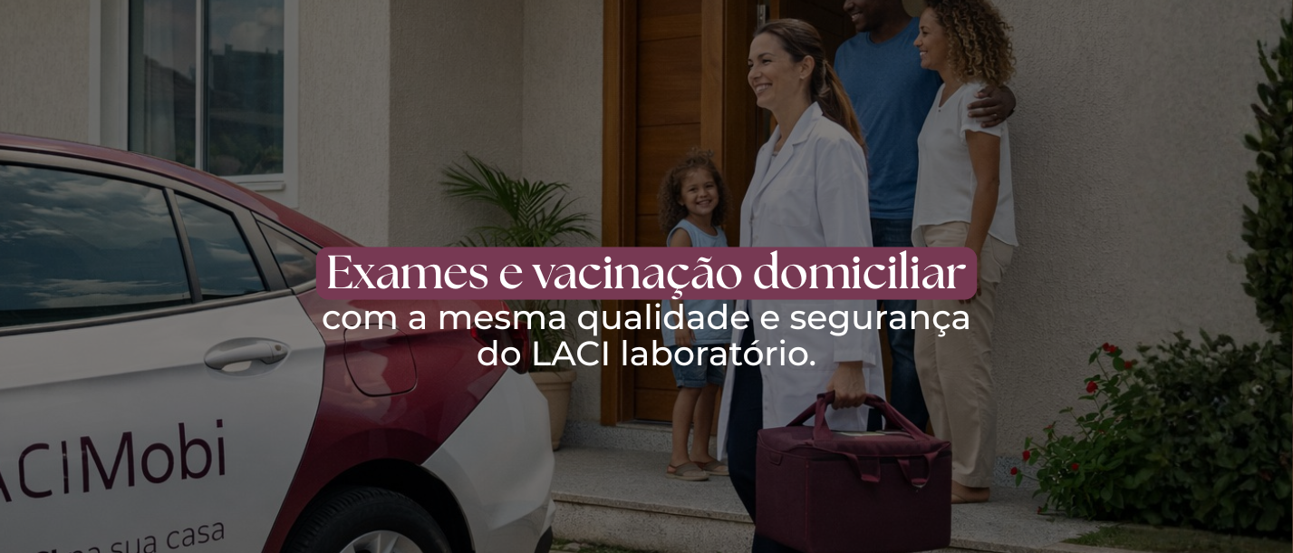 Exames e vacinação domiciliar com a mesma qualidade e segurança do LACI laboratório